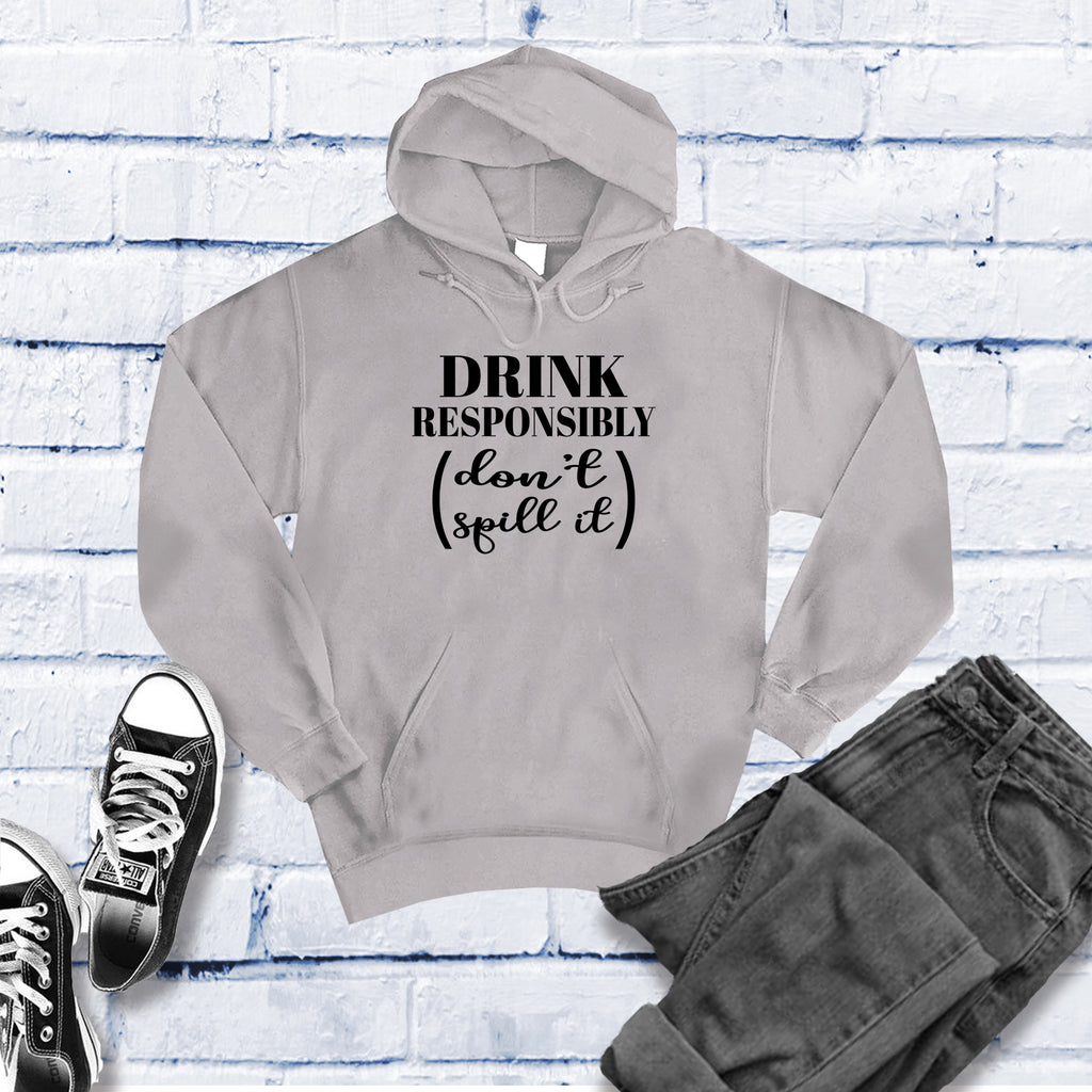 Drink Responsibly Don't Spill It Hoodie Hoodie tshirts.com Grey Heather S 