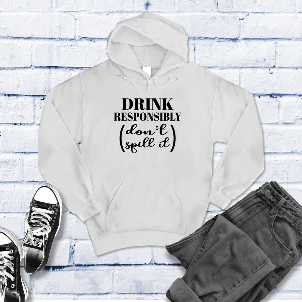 Drink Responsibly Don't Spill It Hoodie Hoodie tshirts.com White S 