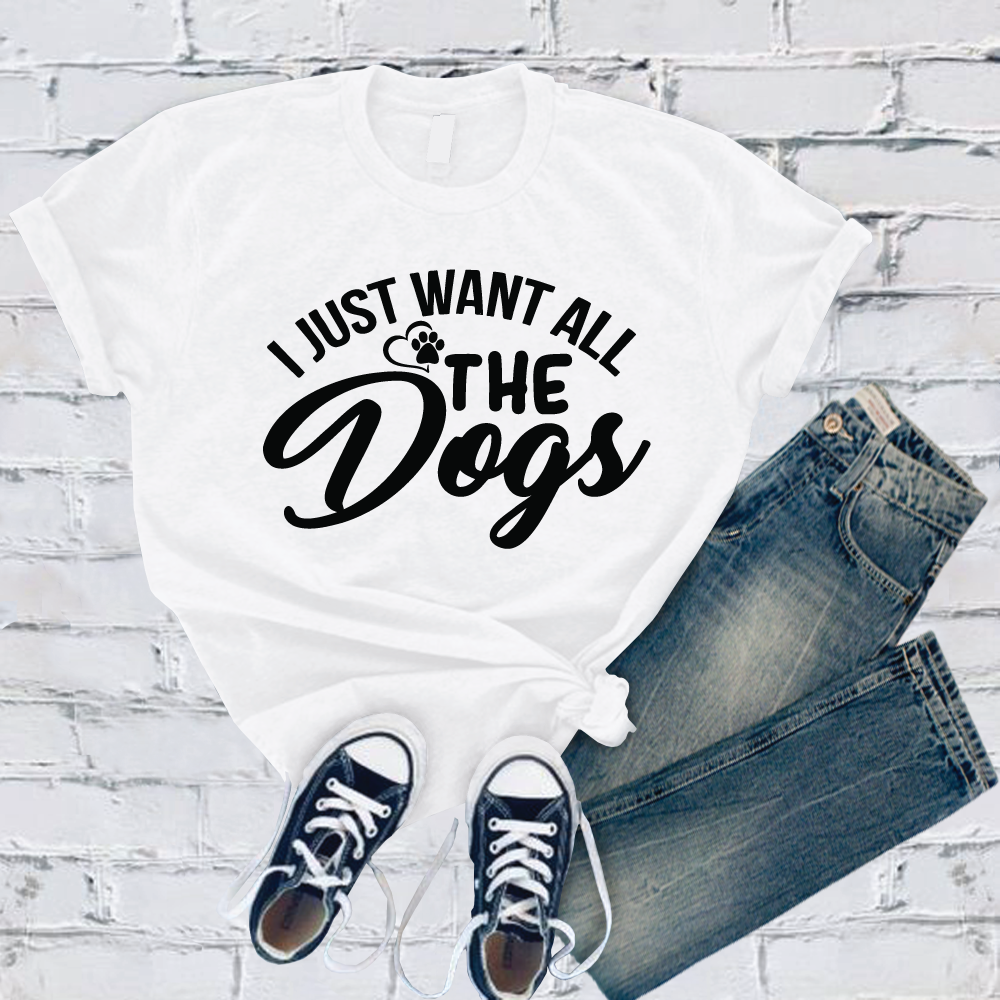 I Just Want All the Dogs T-Shirt T-Shirt tshirts.com White S 