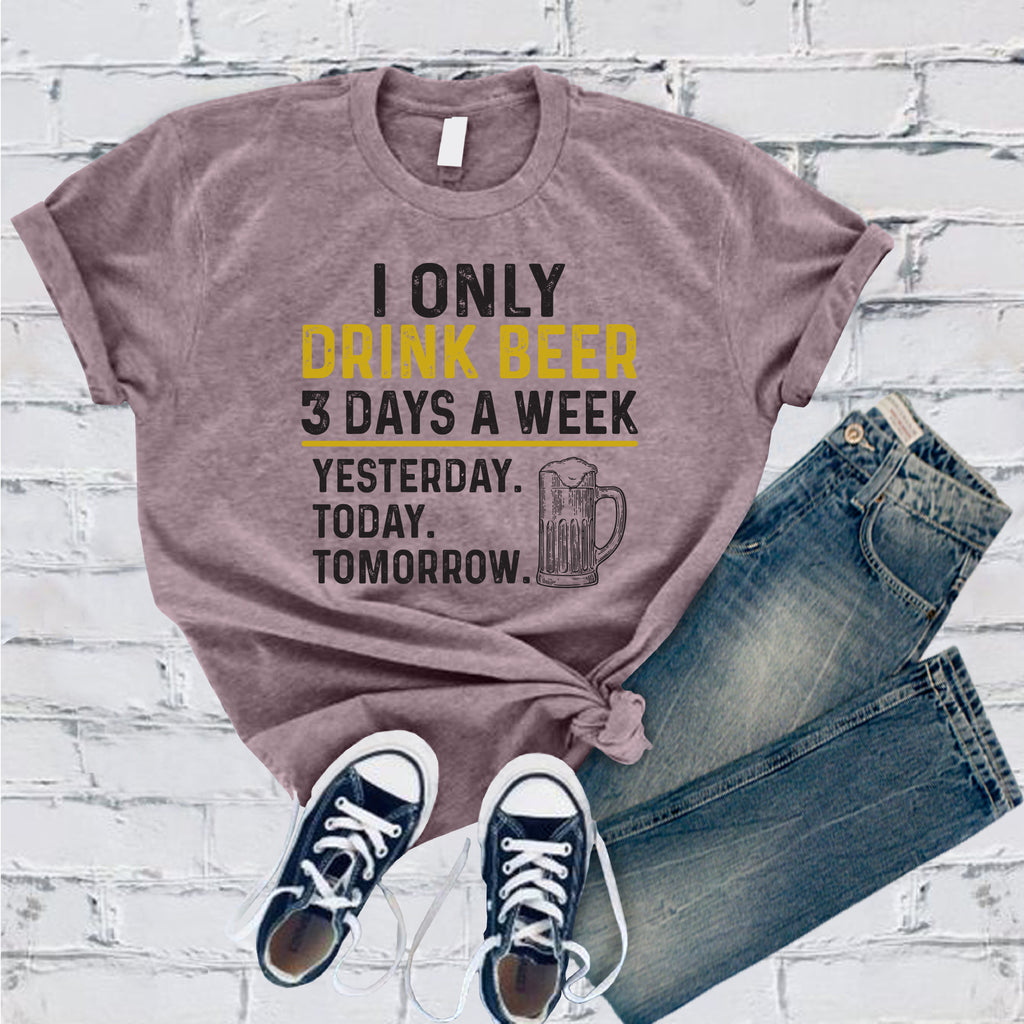 I Only Drink Beer 3 Days a Week T-Shirt T-Shirt tshirts.com Heather Purple S 