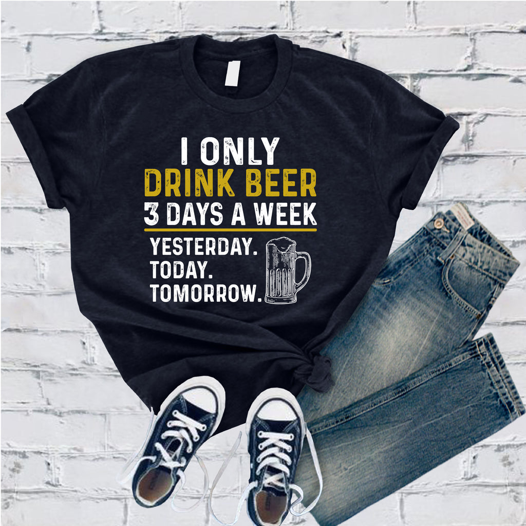 I Only Drink Beer 3 Days a Week T-Shirt T-Shirt tshirts.com Navy S 
