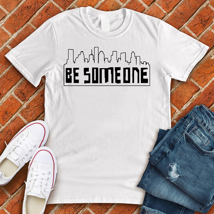 Be Someone T-Shirt Image